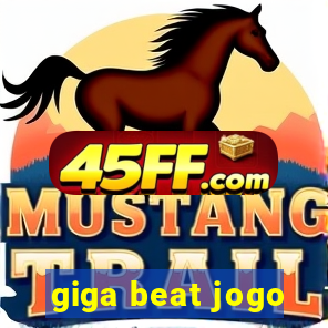 giga beat jogo